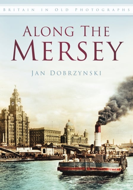 Along the Mersey - Britain in Old Photographs