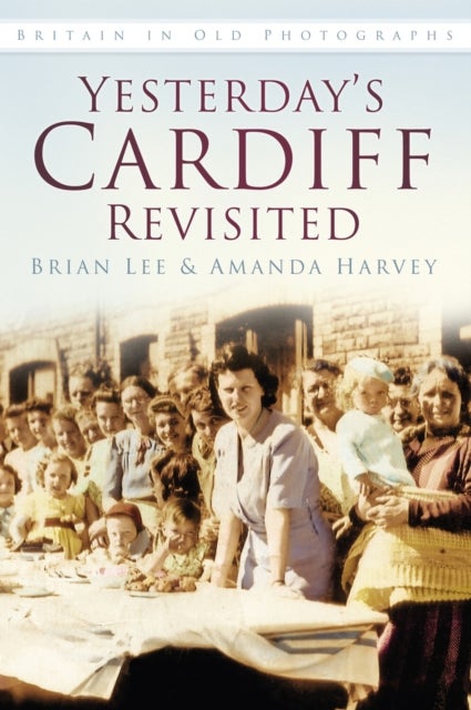 Yesterday's Cardiff Revisited - Britain in Old Photographs
