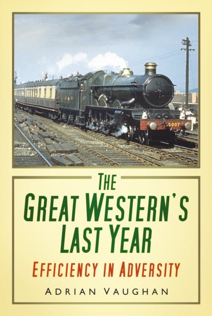 The Great Western's Last Year - Efficiency in Adversity