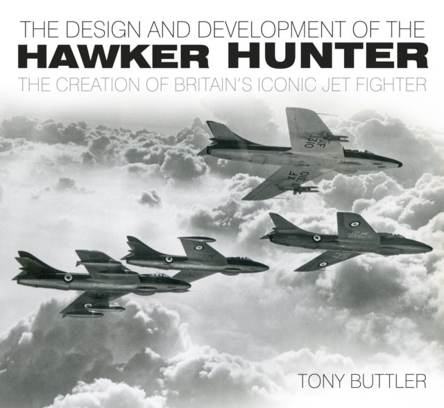 The Design and Development of the Hawker Hunter - The Creation of Britain's Iconic Jet Fighter
