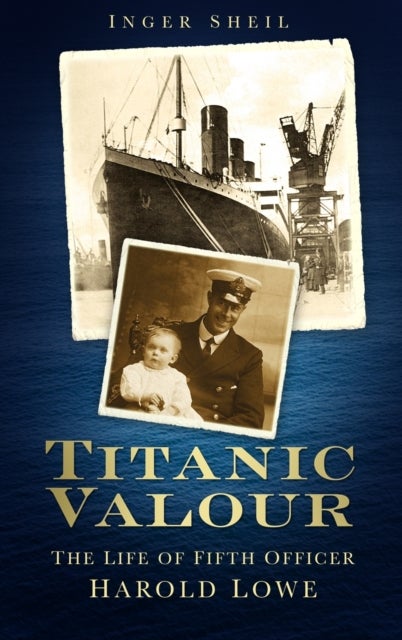 Titanic Valour - The Life of Fifth Officer Harold Lowe