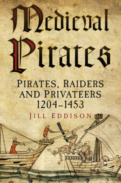 Medieval Pirates - Pirates, Raiders and Privateers 1204-1453
