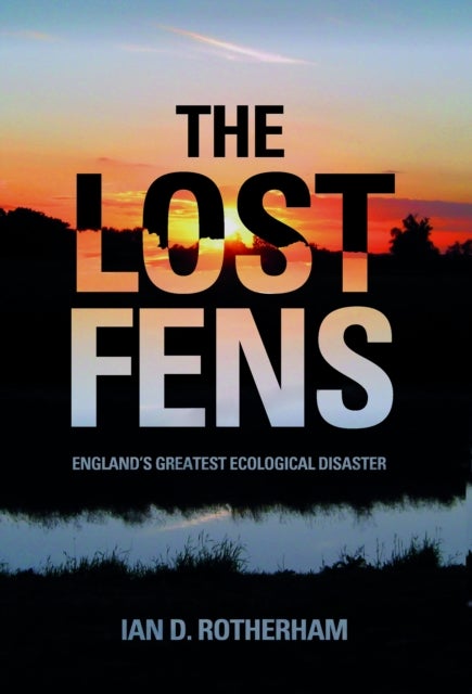 The Lost Fens - England's Greatest Ecological Disaster
