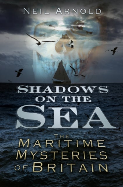 Shadows on the Sea - The Maritime Mysteries of Britain