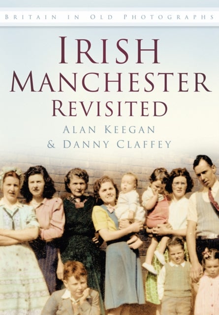 Irish Manchester Revisited - Britain in Old Photographs