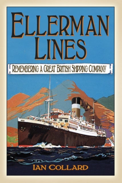 Ellerman Lines - Remembering a Great British Shipping Company