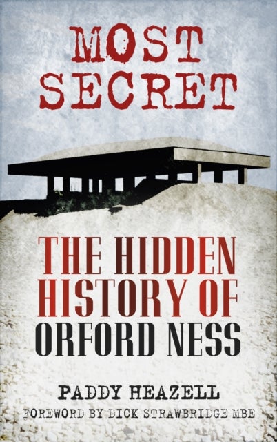 Most Secret - The Hidden History of Orford Ness