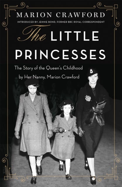 The Little Princesses - The extraordinary story of the Queen's childhood by her Nanny