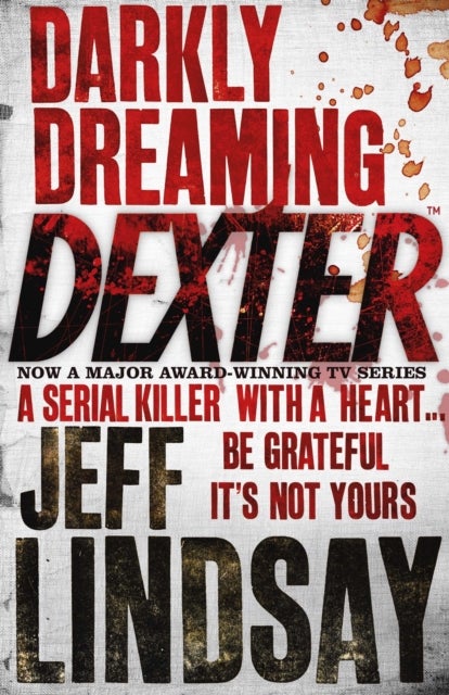 Darkly Dreaming Dexter - The GRIPPING thriller that's inspired the Showtime series DEXTER: ORIGINAL SIN and DEXTER: RESURRECTION