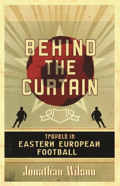 Behind the Curtain - Football in Eastern Europe