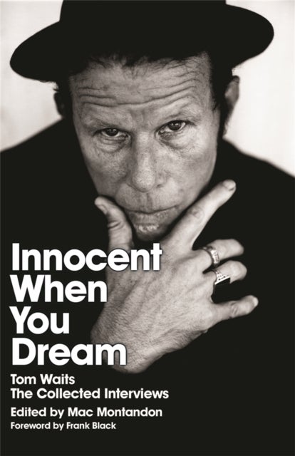 Innocent When You Dream - Tom Waits: The Collected Interviews