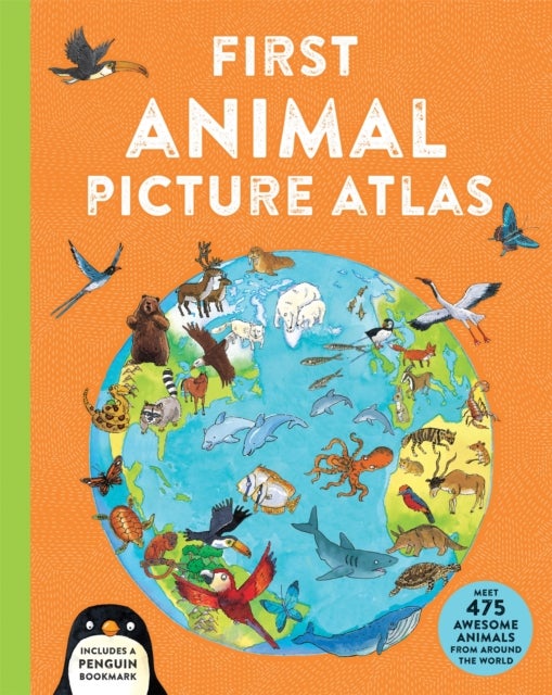 First Animal Picture Atlas - Meet 475 Awesome Animals From Around the World