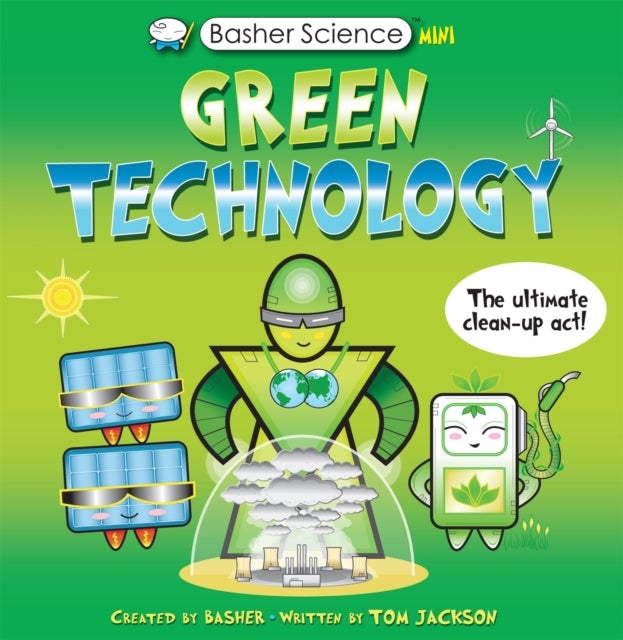 Basher Science Mini: Green Technology - The Ultimate Clean-Up Act!