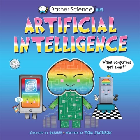 Basher Science Mini: Artificial Intelligence - When Computers Get Smart!