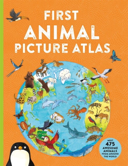 First Animal Picture Atlas - Meet 475 Awesome Animals From Around the World