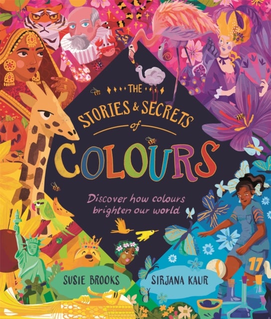 The Stories and Secrets of Colours - Discover how colours brighten our world