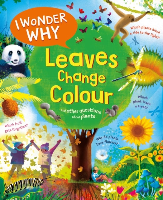 I Wonder Why Leaves Change Colour - and other questions about plants