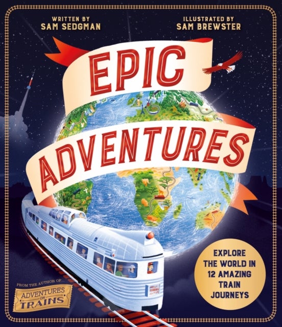 Epic Adventures - Explore the World in 12 Amazing Train Journeys