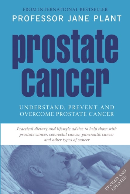 Prostate Cancer - Understand, Prevent and Overcome Prostate Cancer