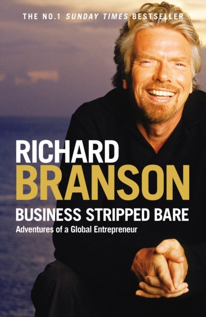 Business Stripped Bare - Adventures of a Global Entrepreneur