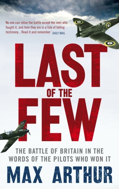 Last of the Few - The Battle of Britain in the Words of the Pilots Who Won It