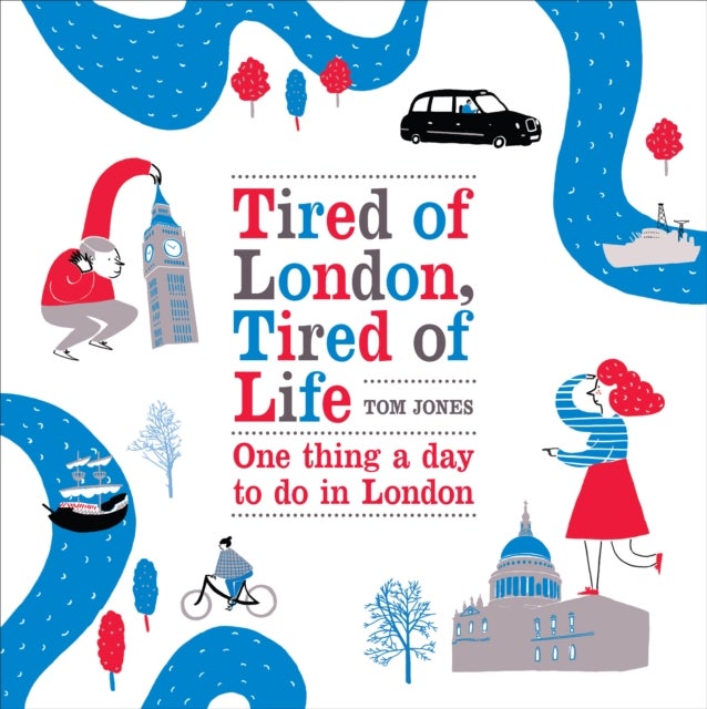 Tired of London, Tired of Life - One Thing A Day To Do in London