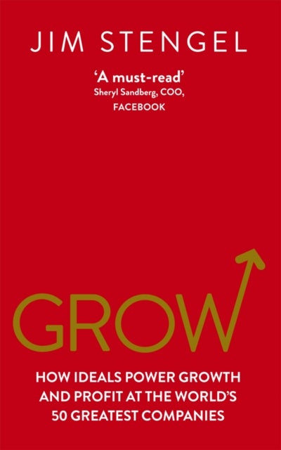 Grow - How Ideals Power Growth and Profit at the World’s 50 Greatest Companies