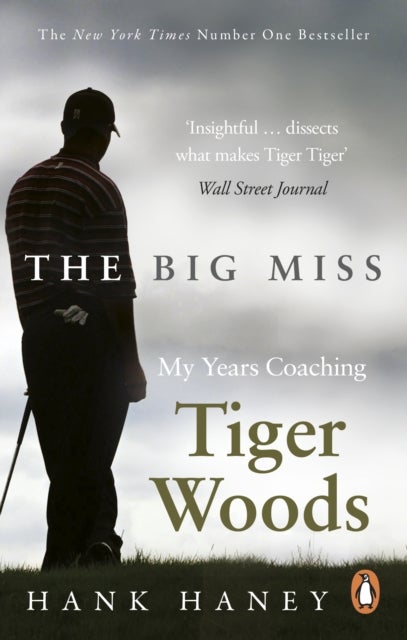 The Big Miss - My Years Coaching Tiger Woods