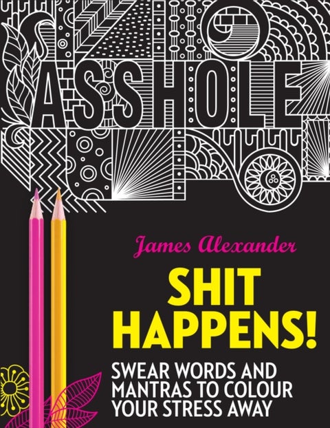 Shit Happens! - Swear Words and Mantras to Colour Your Stress Away
