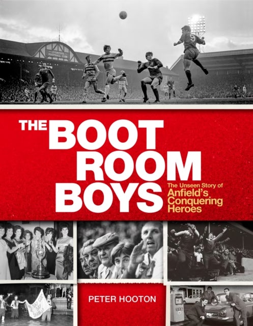 The Boot Room Boys - The Unseen Story of Anfield's Conquering Heroes