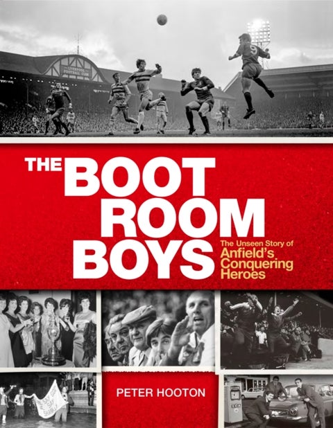 The Boot Room Boys - The Unseen Story of Anfield's Conquering Heroes