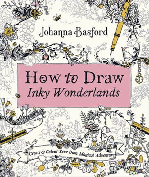 How to Draw Inky Wonderlands - Create and Colour Your Own Magical Adventure