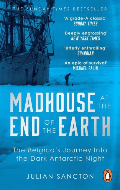 Madhouse at the End of the Earth - The Belgica’s Journey into the Dark Antarctic Night