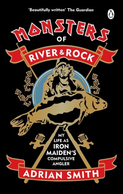 Monsters of River and Rock - My Life as Iron Maiden’s Compulsive Angler