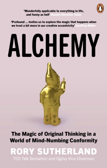 Alchemy - The Magic of Original Thinking in a World of Mind-Numbing Conformity