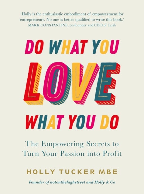 Do What You Love, Love What You Do - The Empowering Secrets to Turn Your Passion into Profit