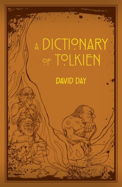 A Dictionary of Tolkien - An A-Z Guide to the Creatures, Plants, Events and Places of Tolkien's World