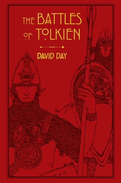 The Battles of Tolkien - An Illustrate Exploration of the Battles of Tolkien's World, and the Sources that Inspired his Work from Myth, Literature and History