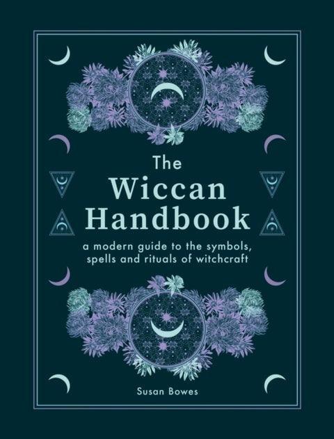 The Wiccan Handbook - A Modern Guide to the Symbols, Spells and Rituals of Witchcraft