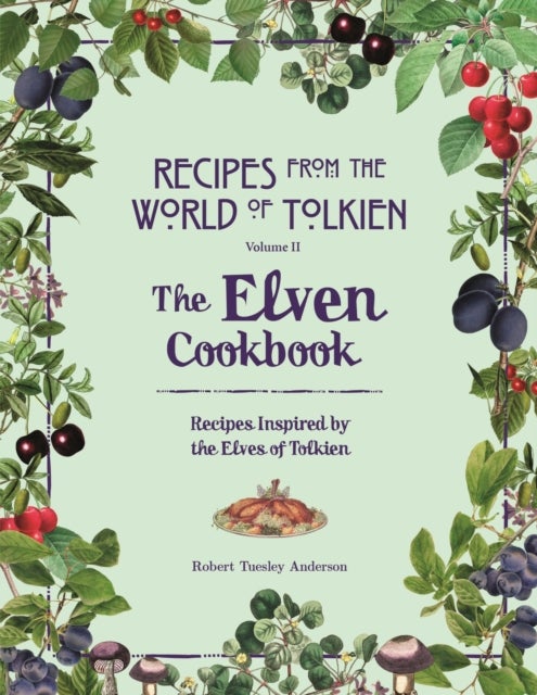 Recipes from the World of Tolkien Volume II – The Elven Cookbook - A Recipe Book Inspired by the Elves of Tolkien