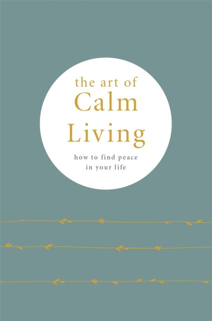 The Art of Calm Living - How to Find Calm and Live Peacefully