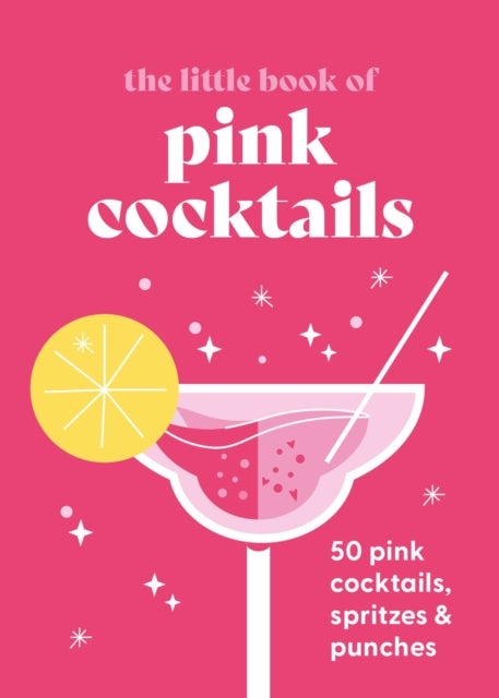 The Little Book of Pink Cocktails - 50 pink cocktails, spritzes and punches