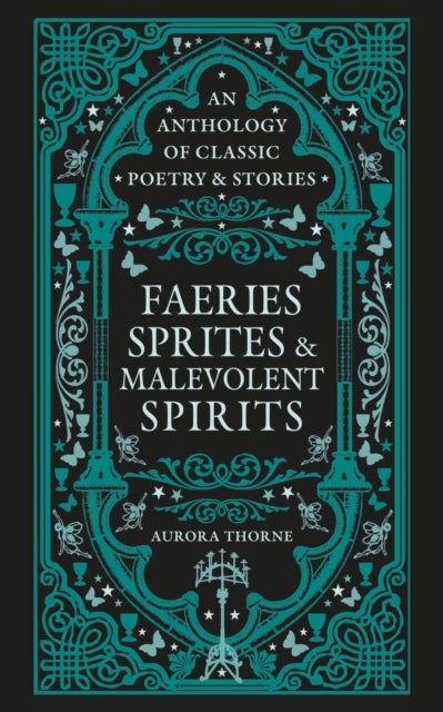 Faeries, Sprites & Malevolent Spirits - An anthology of classic poetry & stories