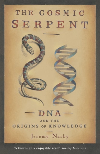 The Cosmic Serpent - DNA and the Origins of Knowledge