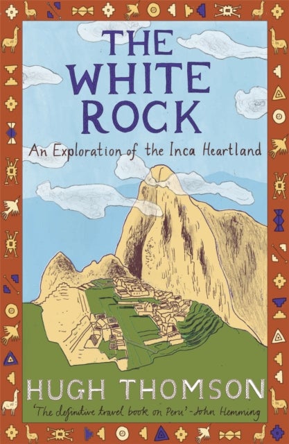 The White Rock - An Exploration of the Inca Heartland