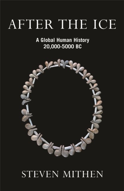 After the Ice - A Global Human History, 20,000 - 5000 BC