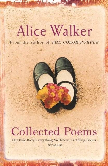 Alice Walker: Collected Poems - Her Blue Body Everything We Know: Earthling Poems 1965-1990