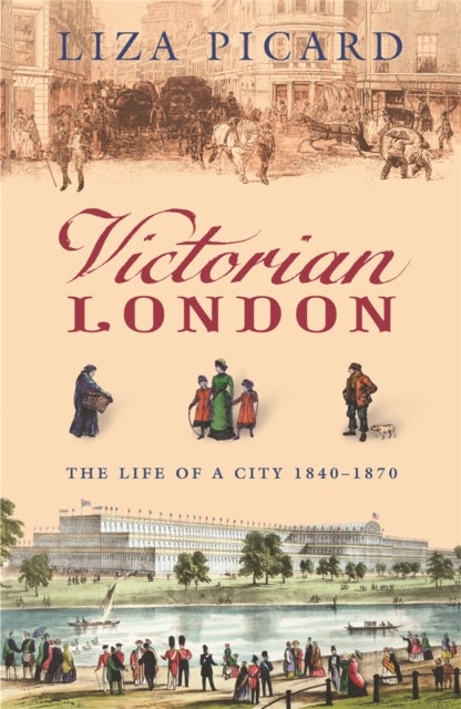 Victorian London - The Life of a City 1840-1870