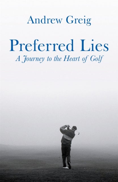 Preferred Lies - A Journey to the Heart of Scottish Golf