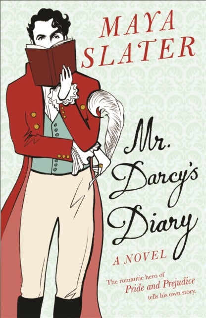 Mr Darcy's Diary - The romantic hero of PRIDE AND PREJUDICE tells his own story